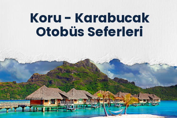 Koru → Karabucak Otobüs Seferleri