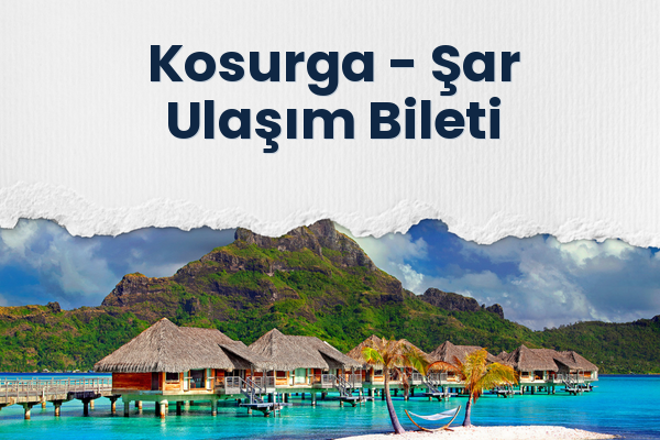 Kosurga → Şar Ulaşım Bileti