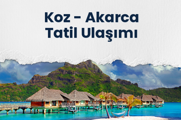 Koz → Akarca Tatil Ulaşımı
