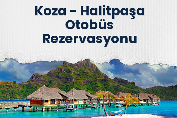 Koza → Halitpaşa Otobüs Rezervasyonu