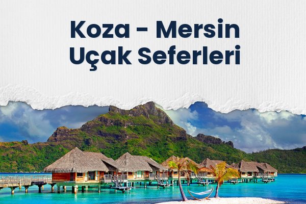 Koza → Mersin Uçak Seferleri