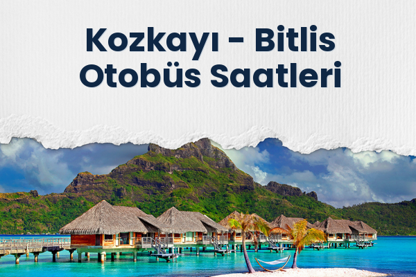 Kozkayı → Bitlis Otobüs Saatleri