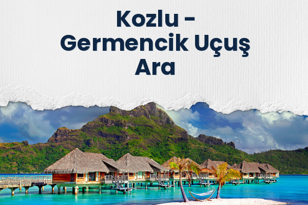 Kozlu → Germencik Uçuş Ara