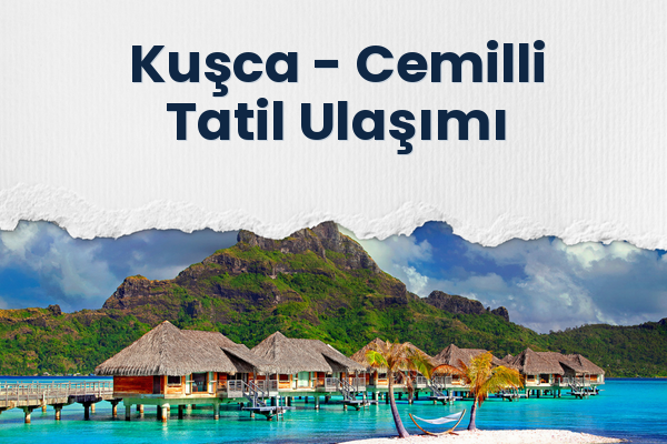 Kuşca → Cemilli Tatil Ulaşımı