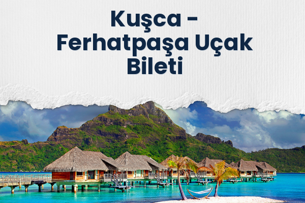 Kuşca → Ferhatpaşa Uçak Bileti