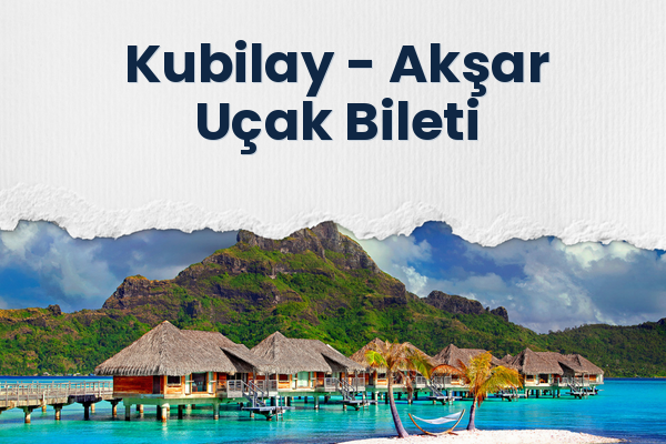 Kubilay → Akşar Uçak Bileti