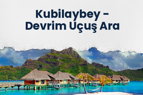 Kubilaybey → Devrim Uçuş Ara