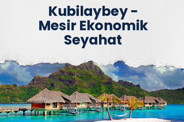 Kubilaybey → Mesir Ekonomik Seyahat