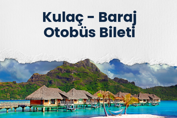 Kulaç → Baraj Otobüs Bileti
