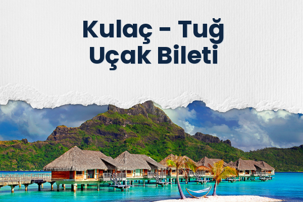 Kulaç → Tuğ Uçak Bileti