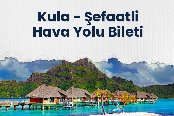 Kula → Şefaatli Hava Yolu Bileti