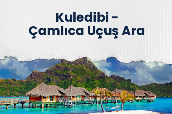 Kuledibi → Çamlıca Uçuş Ara