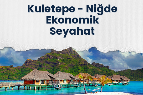 Kuletepe → Niğde Ekonomik Seyahat