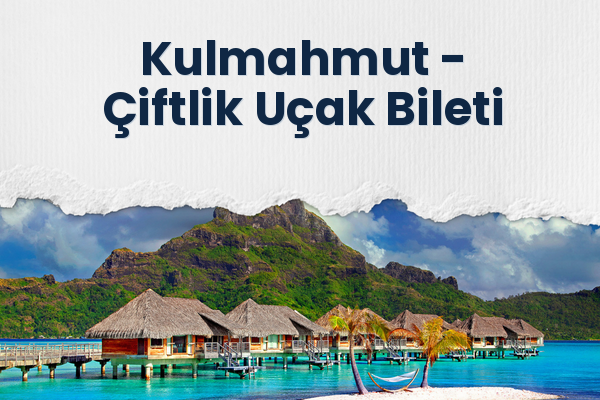 Kulmahmut → Çiftlik Uçak Bileti
