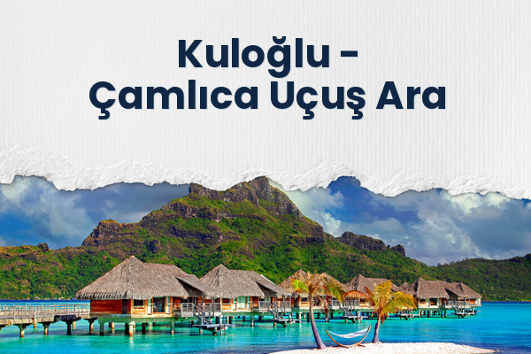 Kuloğlu → Çamlıca Uçuş Ara