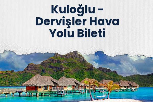 Kuloğlu → Dervişler Hava Yolu Bileti