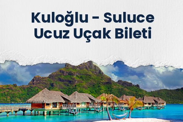 Kuloğlu → Suluce Ucuz Uçak Bileti