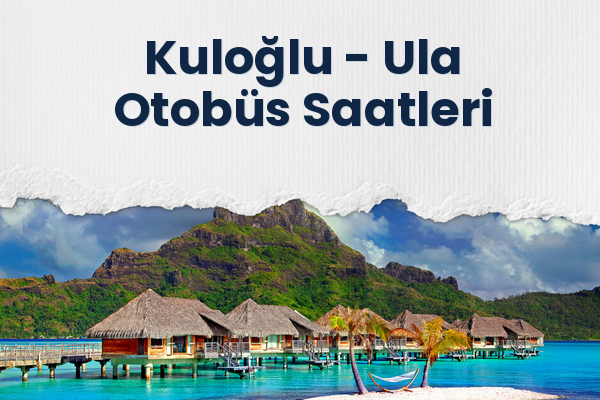 Kuloğlu → Ula Otobüs Saatleri