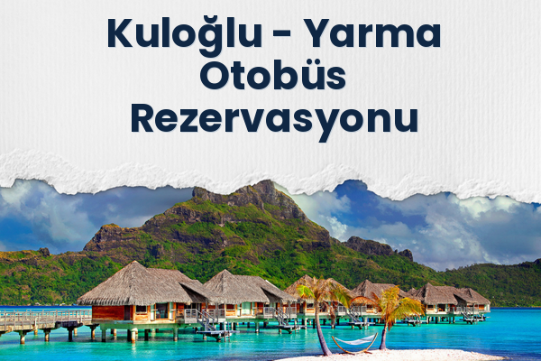 Kuloğlu → Yarma Otobüs Rezervasyonu
