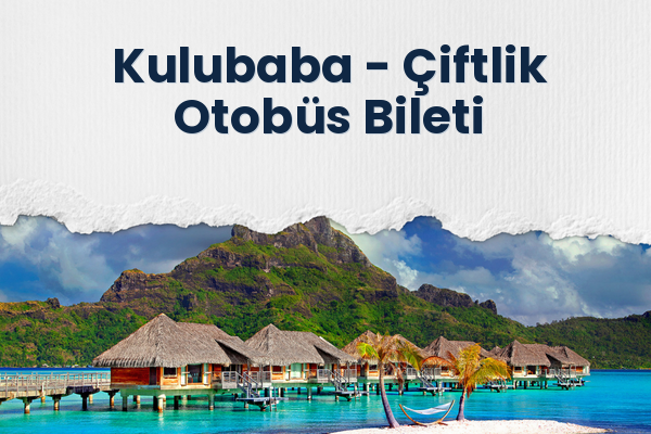 Kulubaba → Çiftlik Otobüs Bileti
