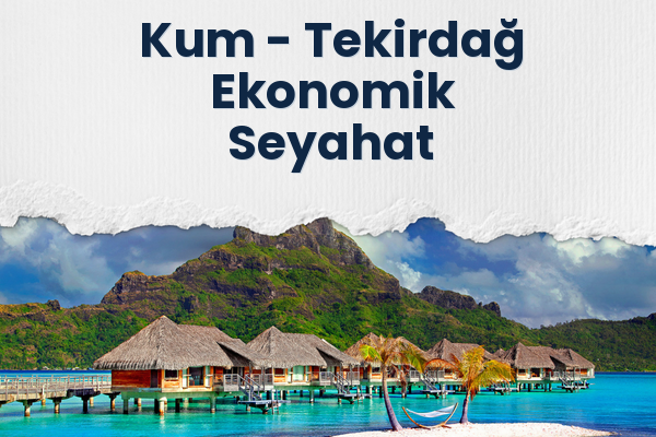 Kum → Tekirdağ Ekonomik Seyahat