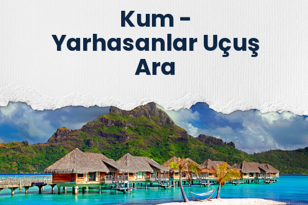 Kum → Yarhasanlar Uçuş Ara