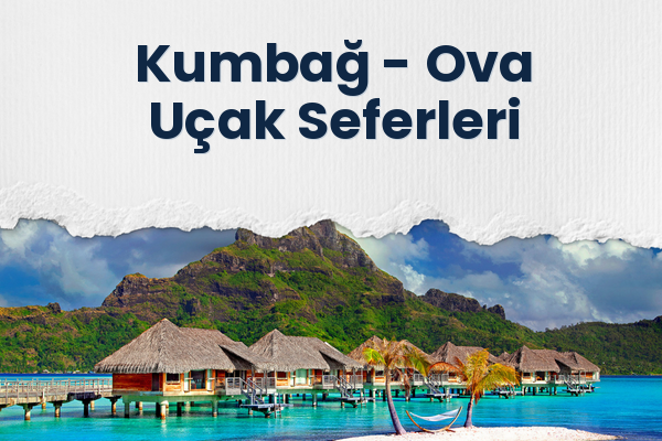 Kumbağ → Ova Uçak Seferleri