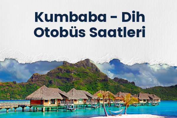 Kumbaba → Dih Otobüs Saatleri