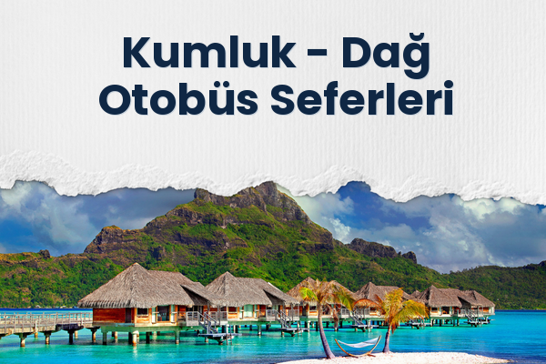 Kumluk → Dağ Otobüs Seferleri
