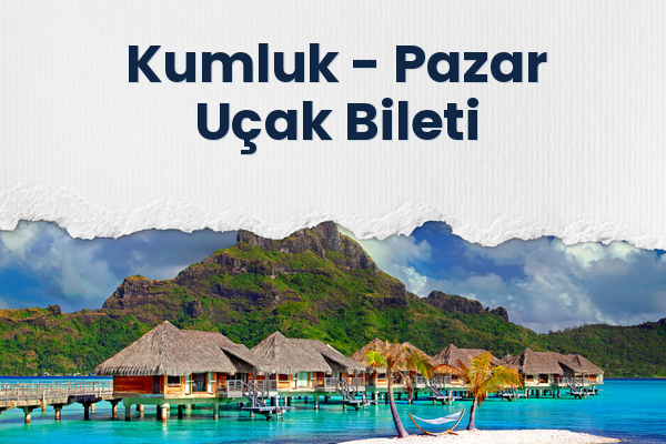Kumluk → Pazar Uçak Bileti