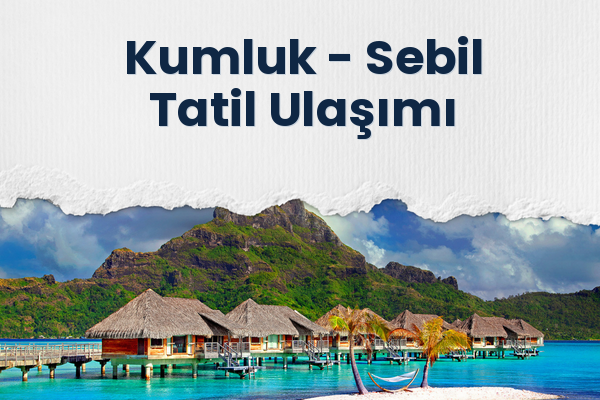 Kumluk → Sebil Tatil Ulaşımı