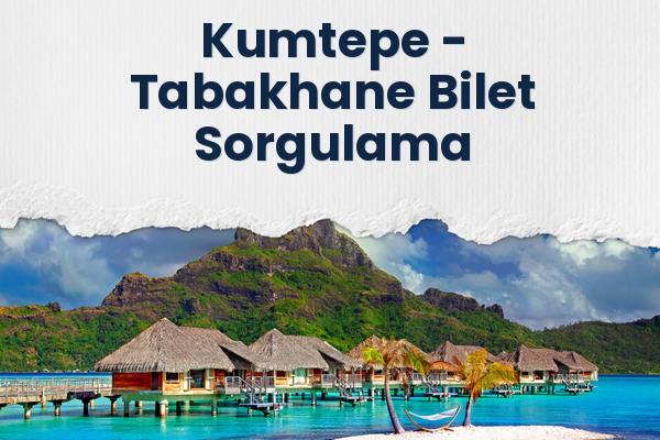 Kumtepe → Tabakhane Bilet Sorgulama