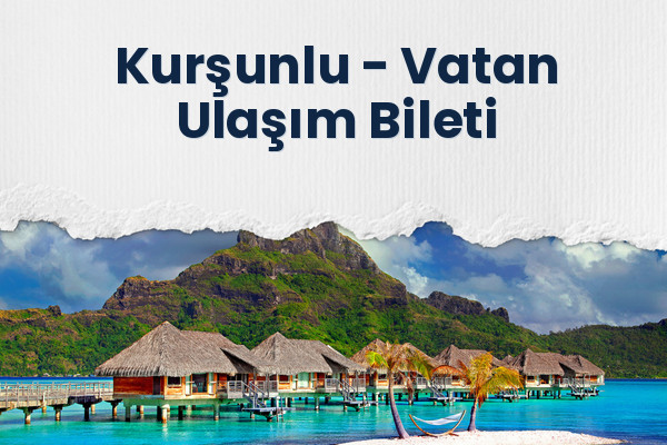 Kurşunlu → Vatan Ulaşım Bileti