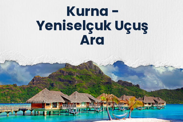 Kurna → Yeniselçuk Uçuş Ara