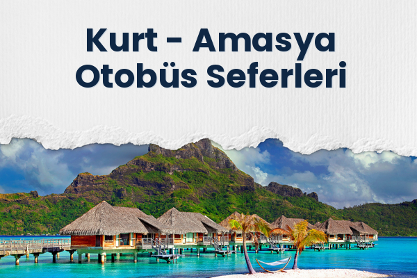 Kurt → Amasya Otobüs Seferleri