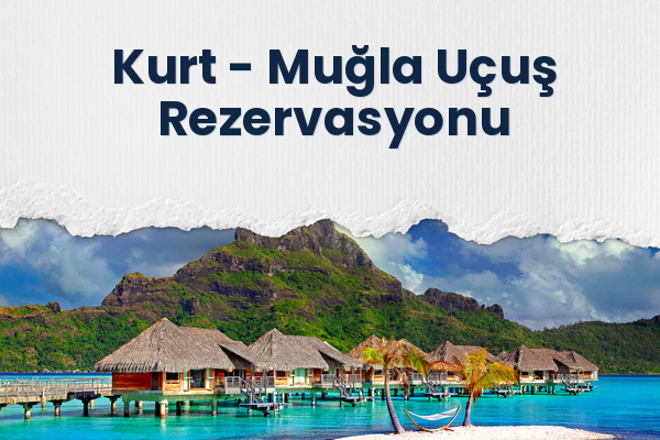 Kurt → Muğla Uçuş Rezervasyonu