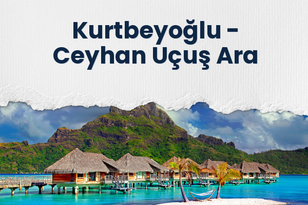 Kurtbeyoğlu → Ceyhan Uçuş Ara