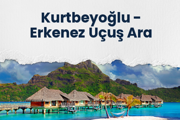 Kurtbeyoğlu → Erkenez Uçuş Ara