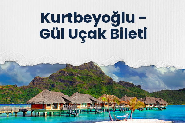 Kurtbeyoğlu → Gül Uçak Bileti