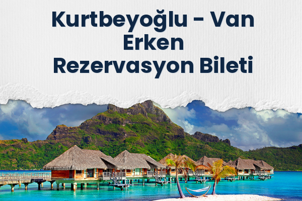 Kurtbeyoğlu → Van Erken Rezervasyon Bileti