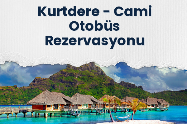 Kurtdere → Cami Otobüs Rezervasyonu