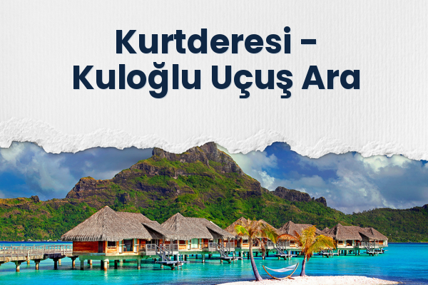 Kurtderesi → Kuloğlu Uçuş Ara