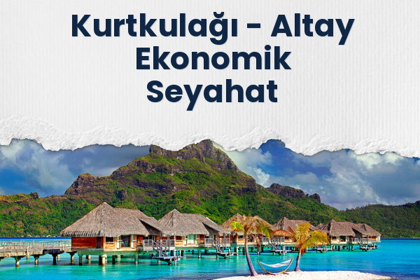 Kurtkulağı → Altay Ekonomik Seyahat