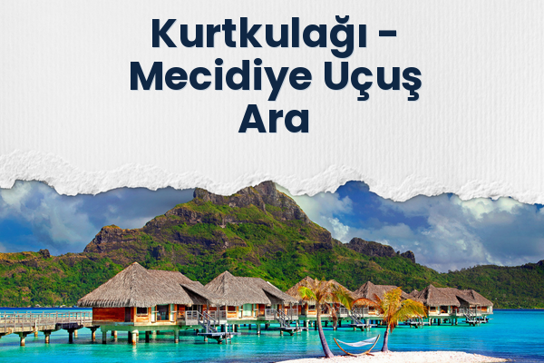 Kurtkulağı → Mecidiye Uçuş Ara