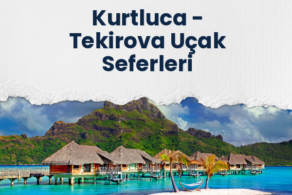 Kurtluca → Tekirova Uçak Seferleri