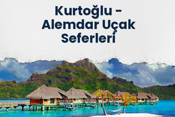 Kurtoğlu → Alemdar Uçak Seferleri