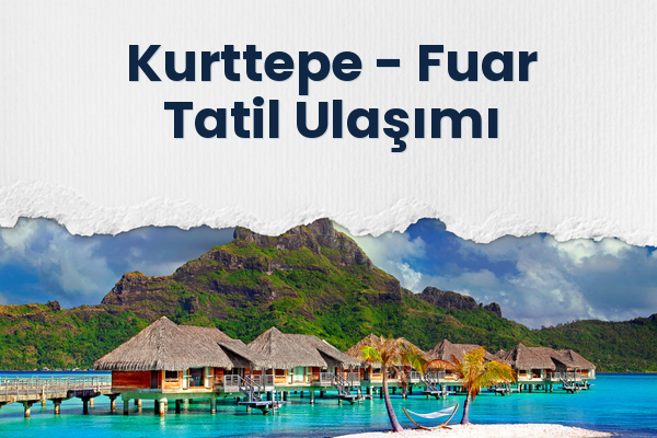 Kurttepe → Fuar Tatil Ulaşımı