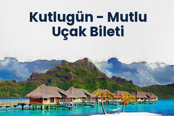 Kutlugün → Mutlu Uçak Bileti