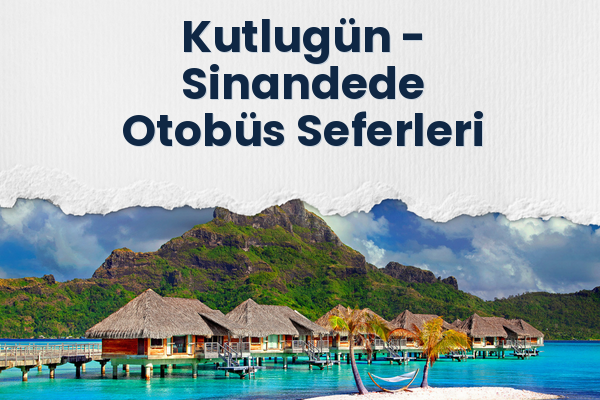Kutlugün → Sinandede Otobüs Seferleri