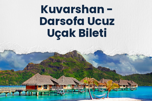 Kuvarshan → Darsofa Ucuz Uçak Bileti